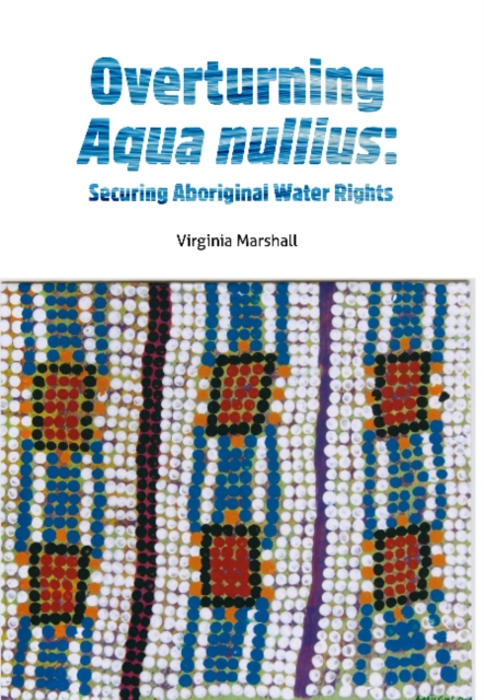 Overturning aqua nullius : Securing Aboriginal water rights, Paperback / softback Book