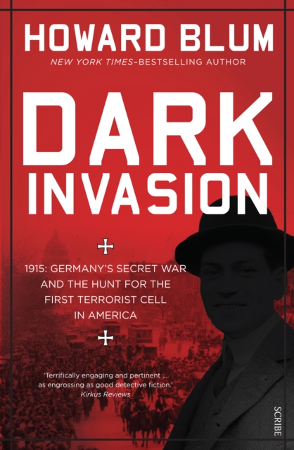 Dark Invasion : 1915: Germany's secret war and the hunt for the first terrorist cell in America, EPUB eBook