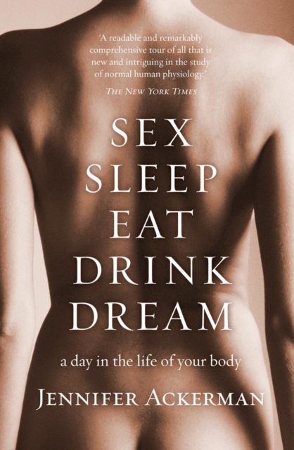 Sex Sleep Eat Drink Dream : a day in the life of your body, EPUB eBook