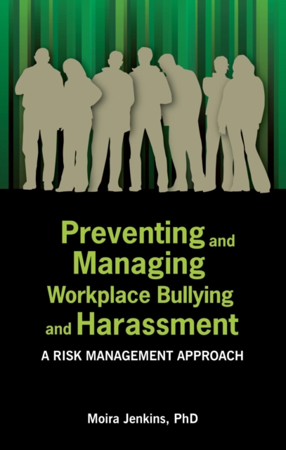 Preventing and Managing Workplace Bullying and Harassment : A Risk Management Approach, EPUB eBook