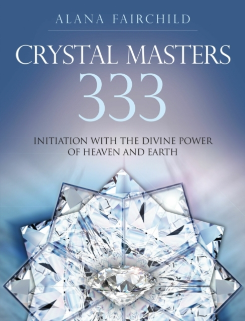 Crystal Masters 333 : Initiation with the Divine Power of Heaven & Earth, Paperback / softback Book