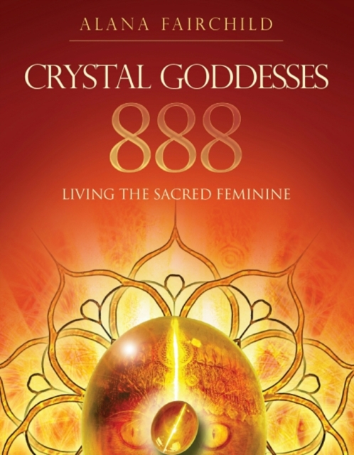 Crystal Goddesses 888 : Living the Sacred Feminine, Paperback / softback Book