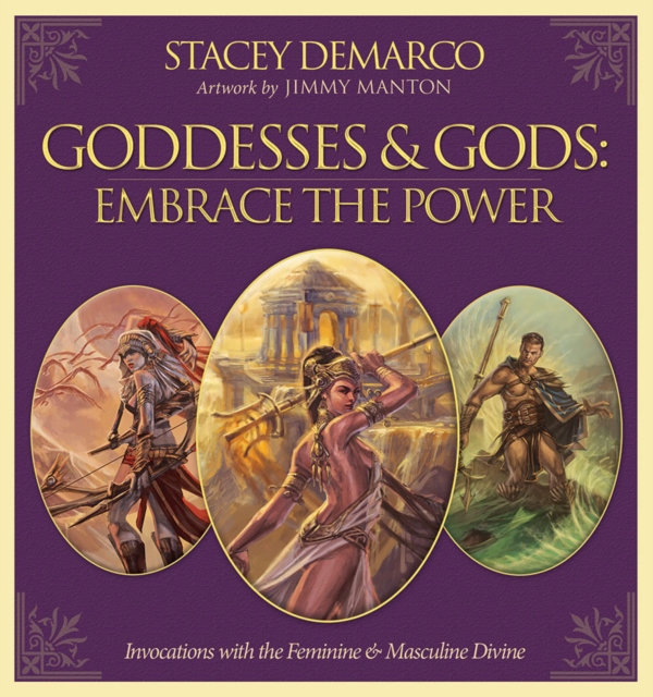 Goddesses & Gods: Embrace the Power : Invocations with the Feminine & Masculine Divine, Hardback Book