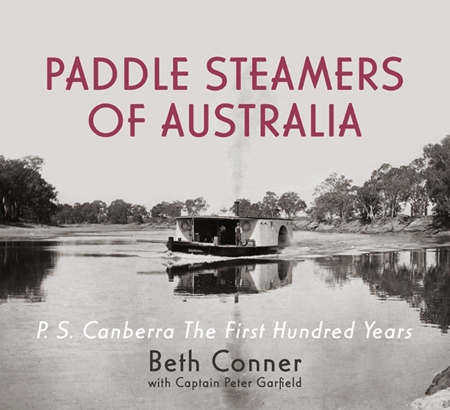 Paddle Steamers of Australia : P.S. Canberra - the First Hundred Years, Hardback Book