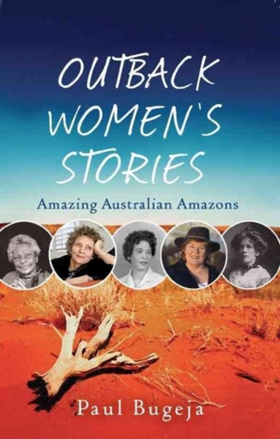 Outback Women's Stories : Amazing Australian Amazons, Paperback / softback Book