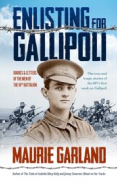 Enlisting for Gallipoli : Diaries & letters of the men of the 18th battalion, Paperback / softback Book