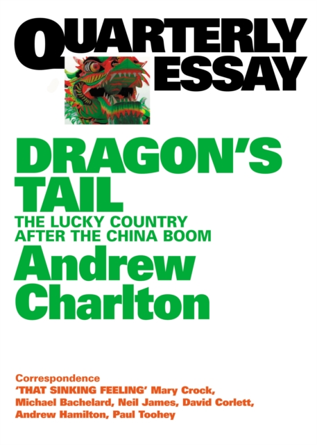 Quarterly Essay 54 Dragon's Tail : The Lucky Country After the China Boom, EPUB eBook