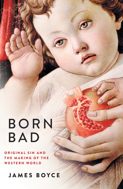 Born Bad : Original Sin and the Making of the Western World, EPUB eBook