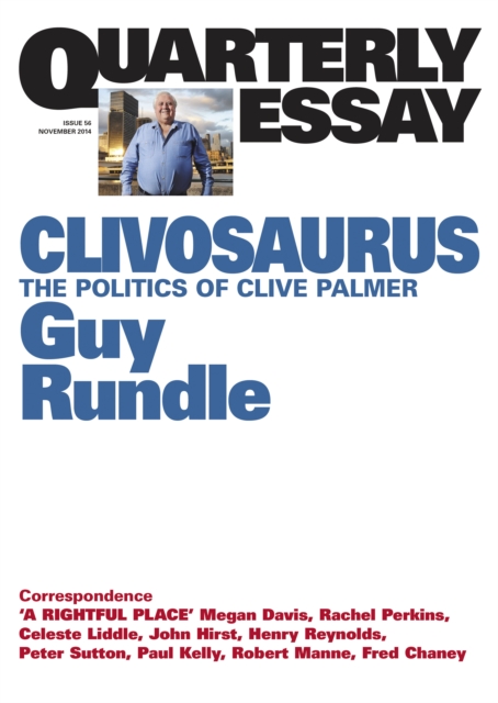 Clivosaurus : The Politics of Clive Palmer: Quarterly Essay 56, EPUB eBook