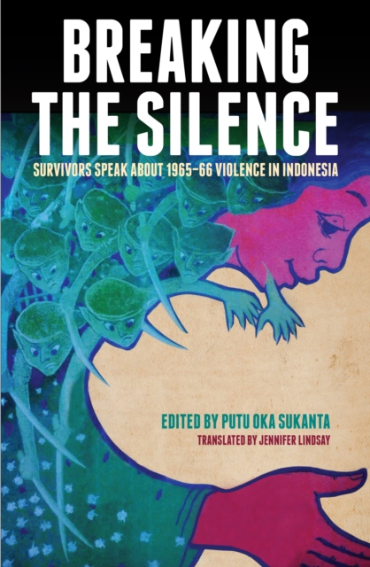 Breaking the Silence : Survivors Speak about 1965-66 Violence in Indonesia, Paperback / softback Book