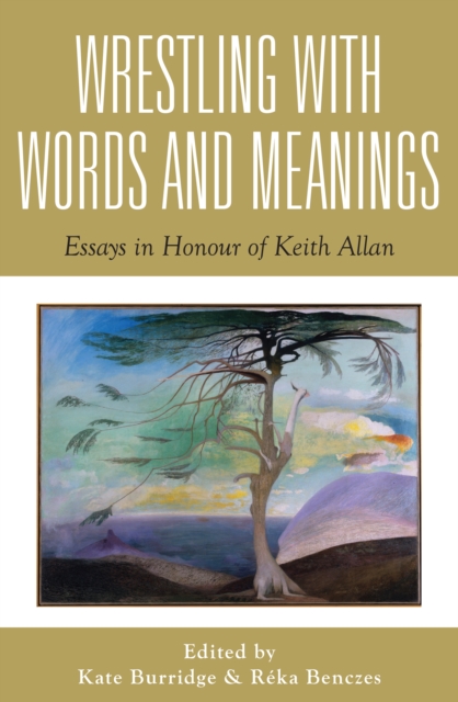 Wrestling with Words and Meanings : Essays in Honour of Keith Allan, Paperback / softback Book
