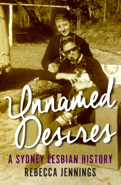 Unnamed Desires : A Sydney Lesbian History, Paperback / softback Book