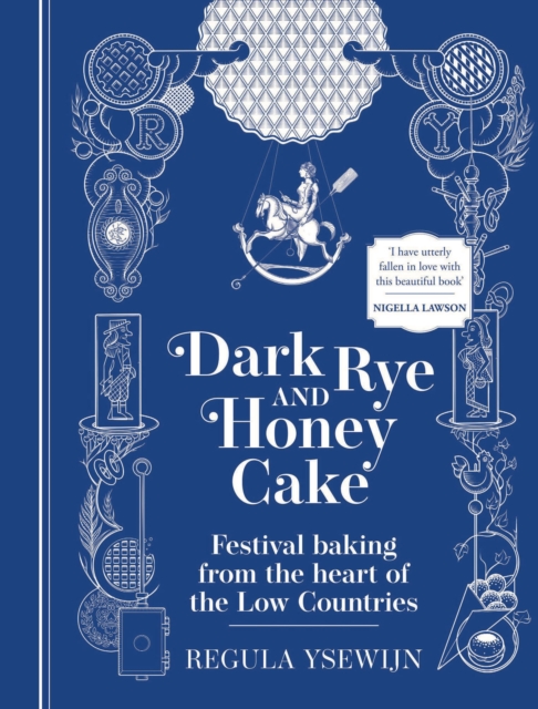 Dark Rye and Honey Cake : Festival baking from the heart of the Low Countries, Hardback Book