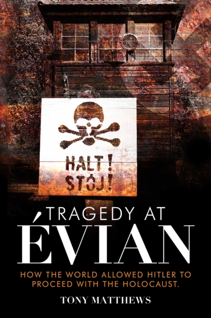 Tragedy at Evian : How the World Allowed Hitler to Proceed with the Holocaust, EPUB eBook
