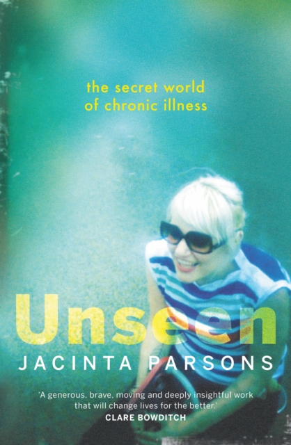 Unseen : The secret world of chronic illness, EPUB eBook