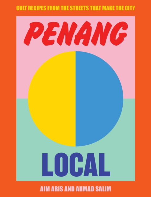 Penang Local : Cult recipes from the streets that make the city, Hardback Book