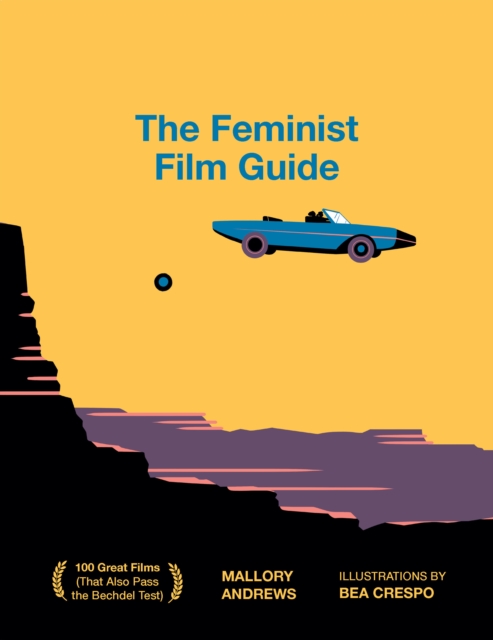 The Feminist Film Guide : 100 great films to see (that also pass the Bechdel test), Hardback Book