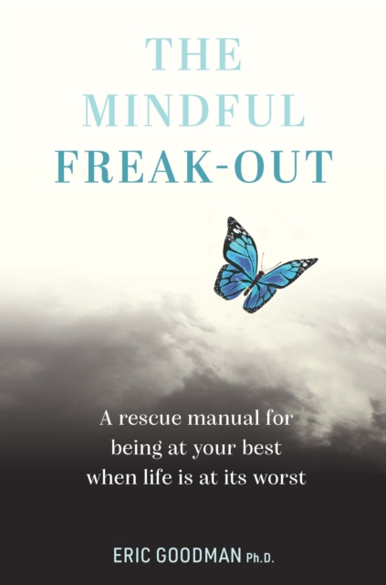 The Mindful Freak-Out : A rescue manual for being at your best when life is at its worst, Paperback / softback Book