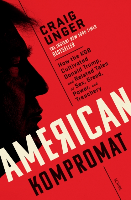 American Kompromat : how the KGB cultivated Donald Trump and related tales of sex, greed, power, and treachery, EPUB eBook