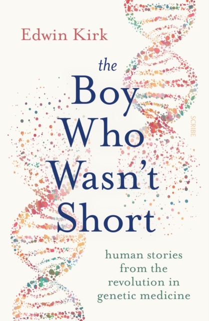 The Boy Who Wasn't Short : human stories from the revolution in genetic medicine, EPUB eBook