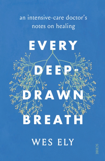Every Deep-Drawn Breath : an intensive-care doctor's notes on healing, EPUB eBook