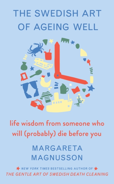 The Swedish Art of Ageing Well : life wisdom from someone who will (probably) die before you, EPUB eBook