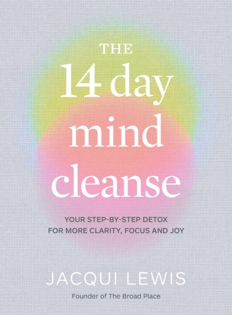 The 14 Day Mind Cleanse : Your step-by-step detox for more clarity, focus and joy, Hardback Book