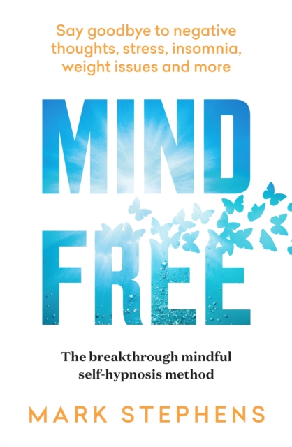 Mind Free : Say goodbye to negative thoughts, stress, insomnia, weight issues and more, Paperback / softback Book