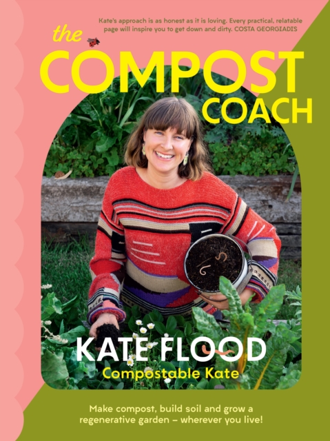 The Compost Coach : Make compost, build soil and grow a regenerative garden - wherever you live!, Paperback / softback Book