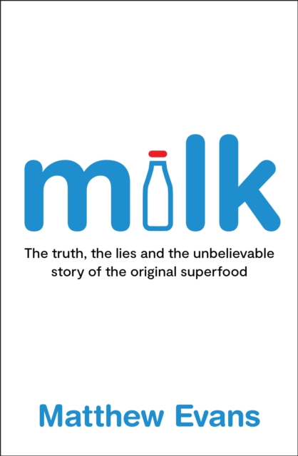 Milk : The truth, the lies and the unbelievable story of the original superfood, Paperback / softback Book