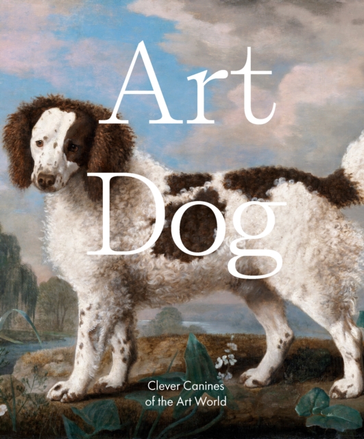 Art Dog : Clever Canines of the Art World, Hardback Book