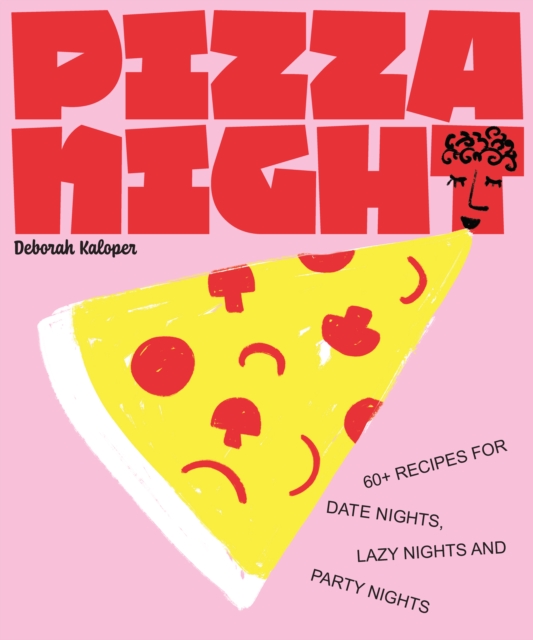 Pizza Night : 60+ recipes for date nights, lazy nights and party nights, Hardback Book