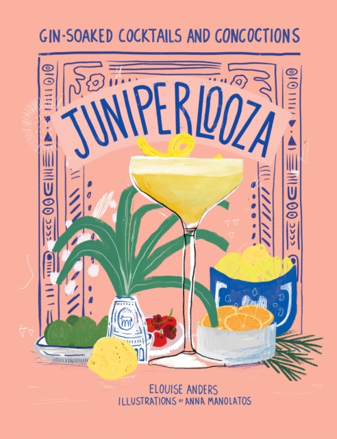 Juniperlooza : Gin-soaked cocktails and concoctions, Hardback Book