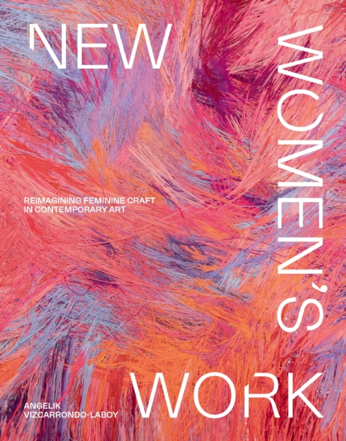 New Women's Work : Reimagining feminine craft in contemporary art, Hardback Book