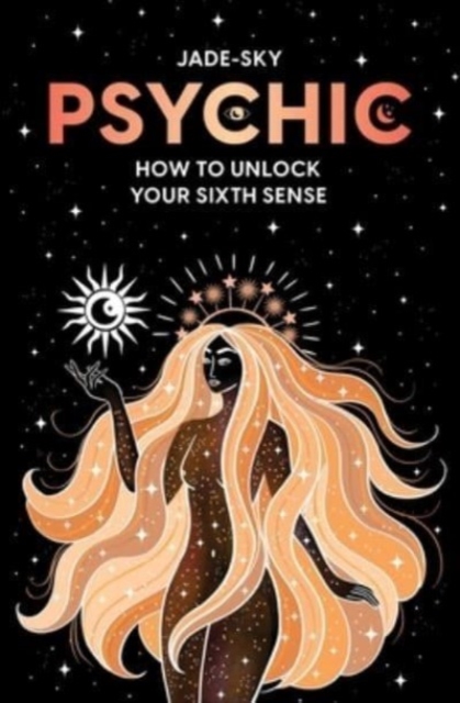 Psychic : How to unlock your sixth sense, Paperback / softback Book