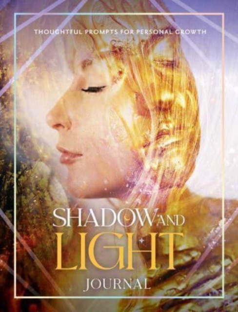 Shadow and Light Journal : Thoughtful prompts for self-growth, Paperback / softback Book