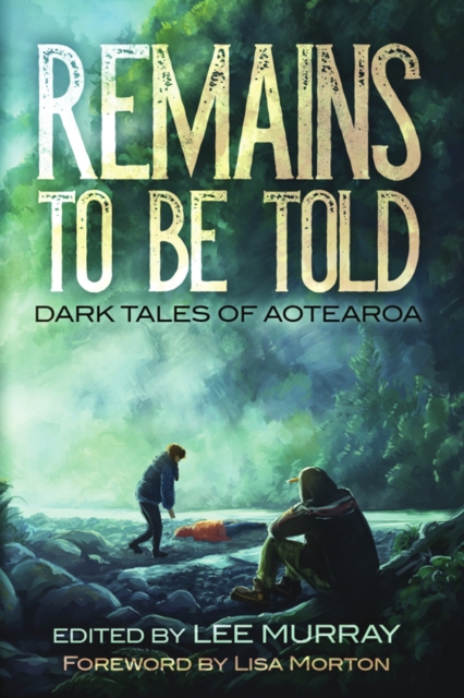 Remains To Be Told : Dark Tales of Aotearoa, EPUB eBook