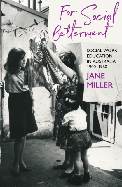 For Social Betterment : Social Work Education in Australia, Paperback / softback Book