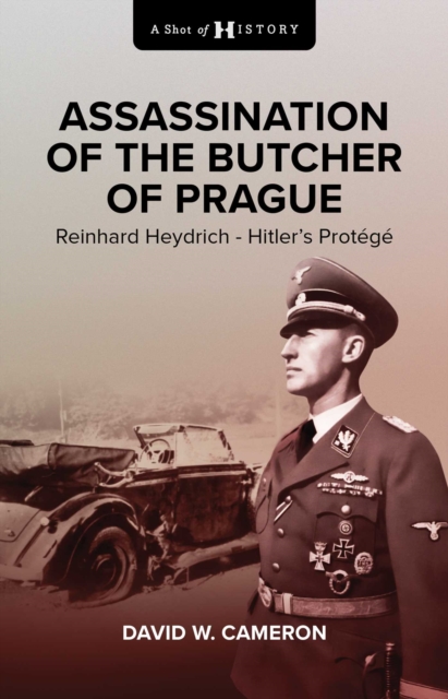 Assassination of the Butcher of Prague : Reinhard Heydrich Hitler's Protege, EPUB eBook