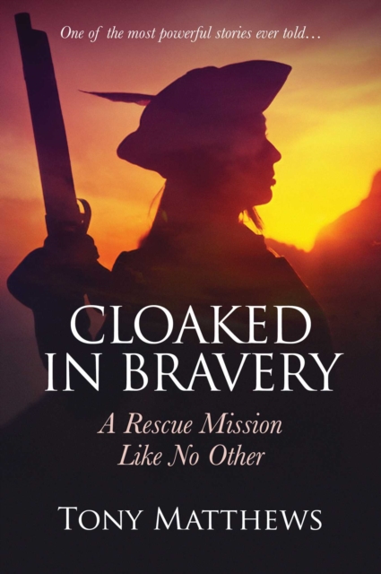 Cloaked in Bravery : A Rescue Mission Like No Other, EPUB eBook