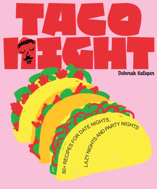 Taco Night : 60+ recipes for date nights, lazy nights and party nights, Hardback Book