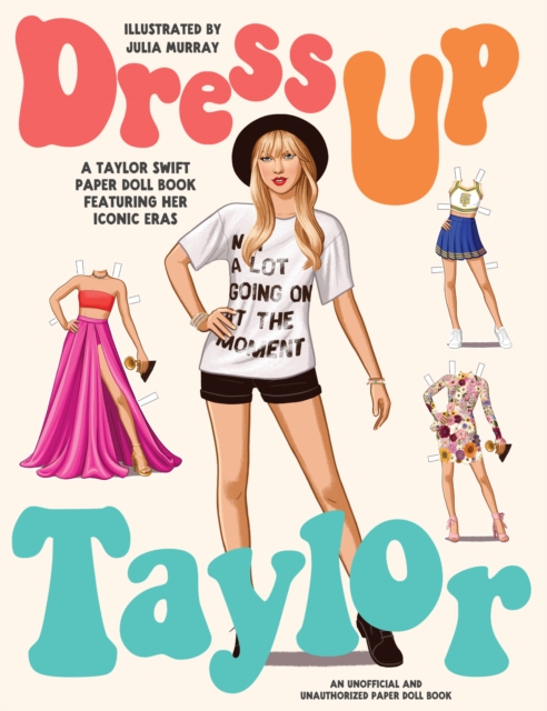 Dress Up Taylor : A Taylor Swift paper doll book featuring her iconic eras, Paperback / softback Book