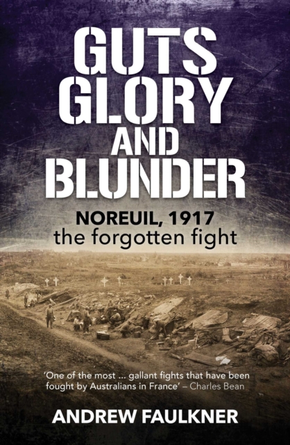 Guts Glory and Blunder : Noreuil, 1917 – The Forgotten Fight, EPUB eBook