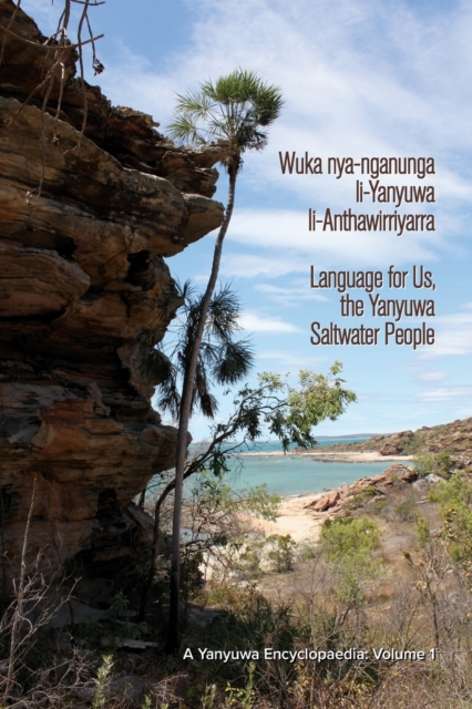 Wuka nyanganunga liYanyuwa liAnthawirriyarra. Language for Us, The Yanyuwa Saltwater People : A Yanyuwa Encyclopaedia: Volume 1, Paperback / softback Book