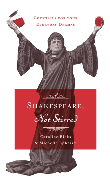 Shakespeare, Not Stirred : cocktails for your everyday dramas, EPUB eBook