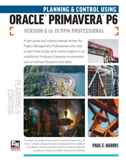 Planning and Control Using Oracle Primavera P6 Versions 8 to 19 PPM Professional, Paperback / softback Book