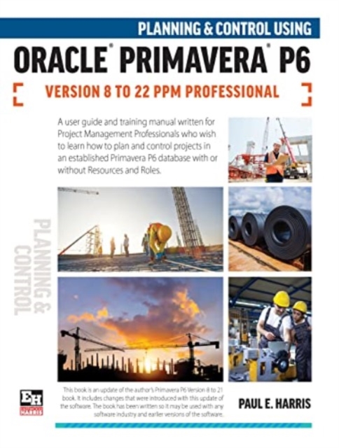 Planning and Control Using Oracle Primavera P6 Versions 8 to 22 PPM Professional, Spiral bound Book