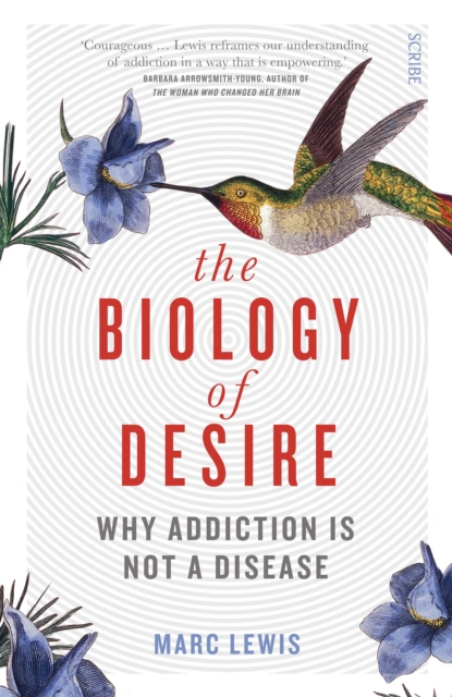 The Biology of Desire : why addiction is not a disease, Paperback / softback Book