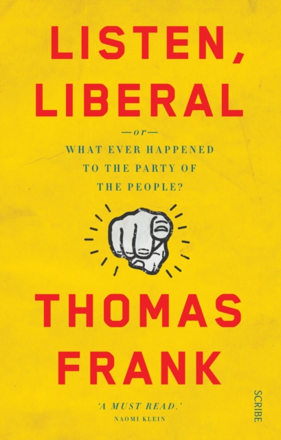 Listen, Liberal : or, what ever happened to the party of the people?, Paperback / softback Book