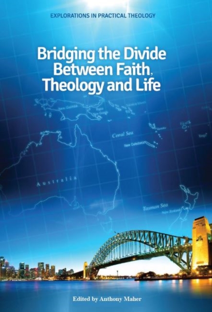 Bridging the Divide between faith, theology and Life, Hardback Book